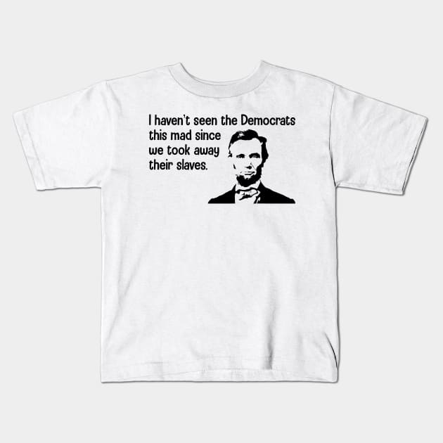 I Haven't Seen The Democrats This Mad Since Slaves Kids T-Shirt by lenaissac2